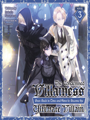 cover image of The Condemned Villainess Goes Back in Time and Aims to Become the Ultimate Villain, Volume 3